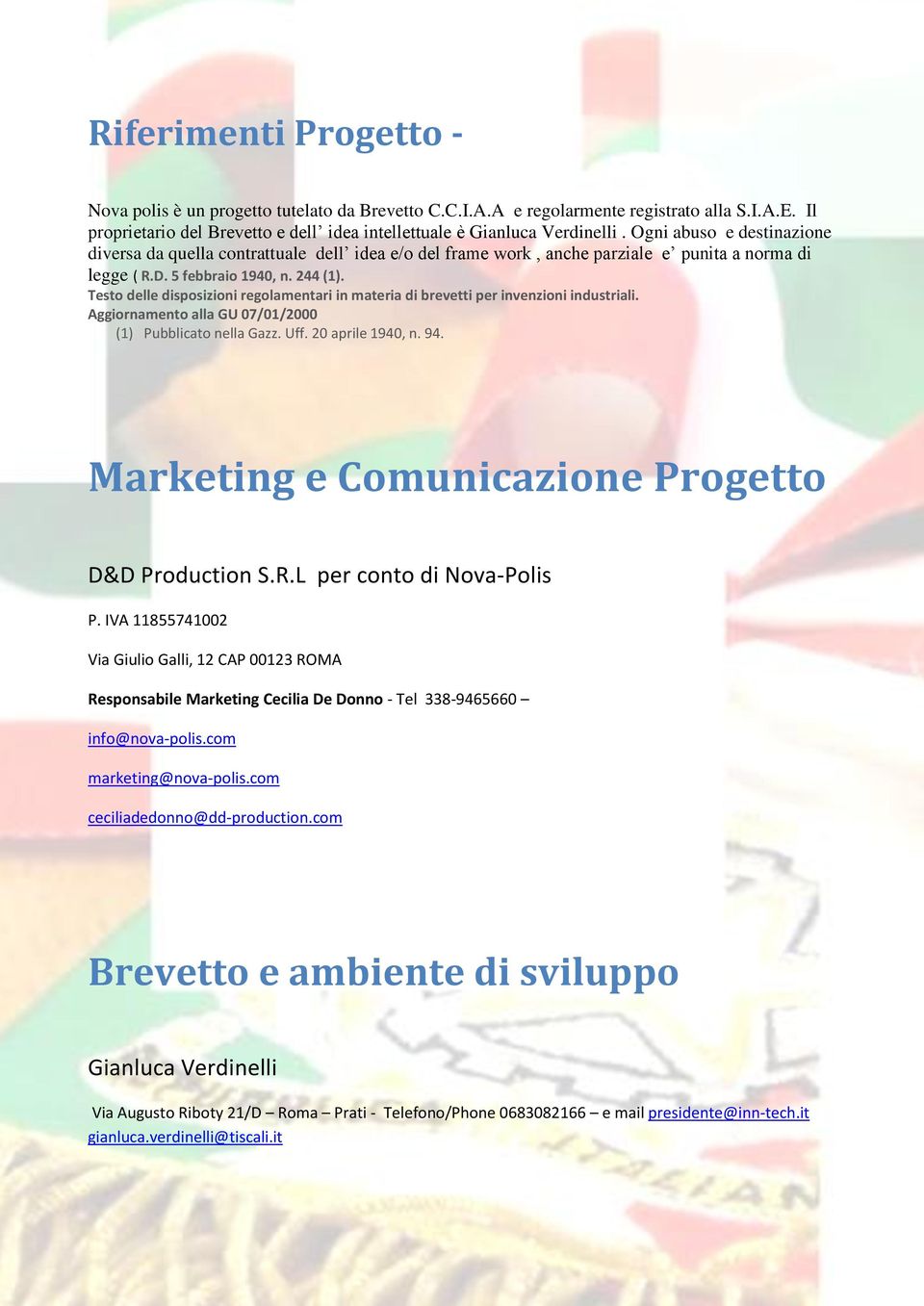 Testo delle disposizioni regolamentari in materia di brevetti per invenzioni industriali. Aggiornamento alla GU 07/01/2000 (1) Pubblicato nella Gazz. Uff. 20 aprile 1940, n. 94.