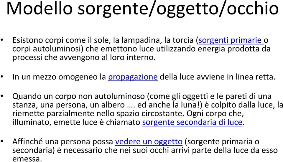 Quando un corpo non autoluminoso(come gli oggetti e le pareti di una stanza, una persona, un albero. ed anche la luna!