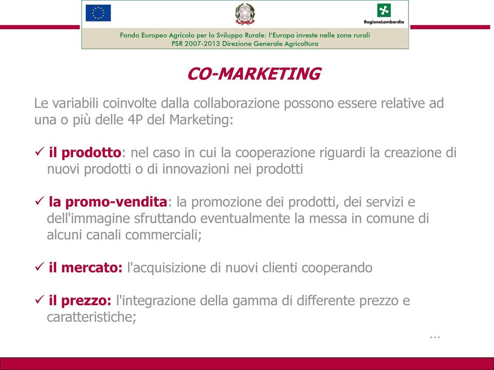 promo-vendita: la promozione dei prodotti, dei servizi e dell'immagine sfruttando eventualmente la messa in comune di alcuni