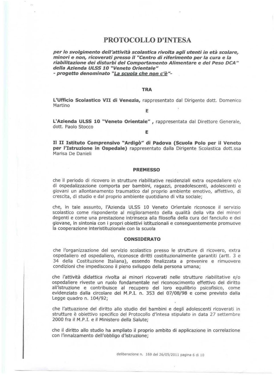 0 "Veneto Orientale" - progetto denominato "La scuola che non c'è"'- TRA L'Ufficio Scolastico VII di Venezia, rappresentato dal Dirigente dotto Domenico Martino E L'Azienda ULSS 10 "Veneto