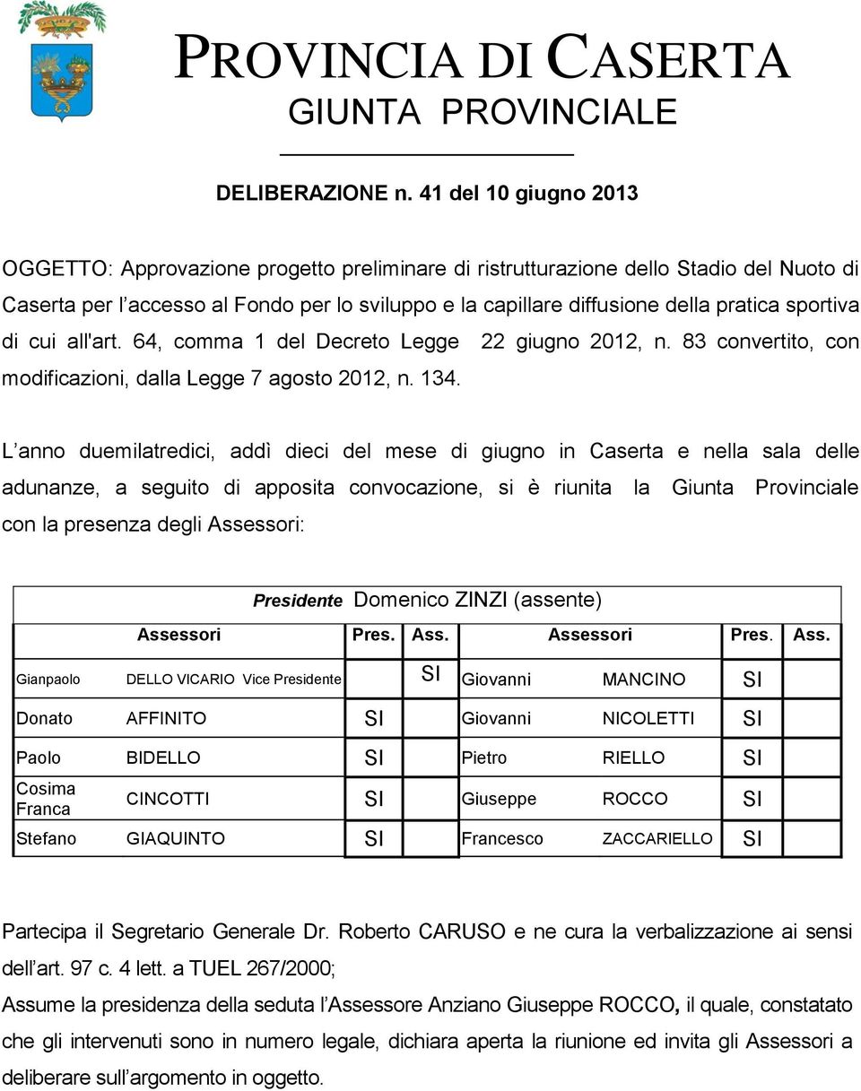 sportiva di cui all'art. 64, comma 1 del Decreto Legge modificazioni, dalla Legge 7 agosto 2012, n. 134. 22 giugno 2012, n.