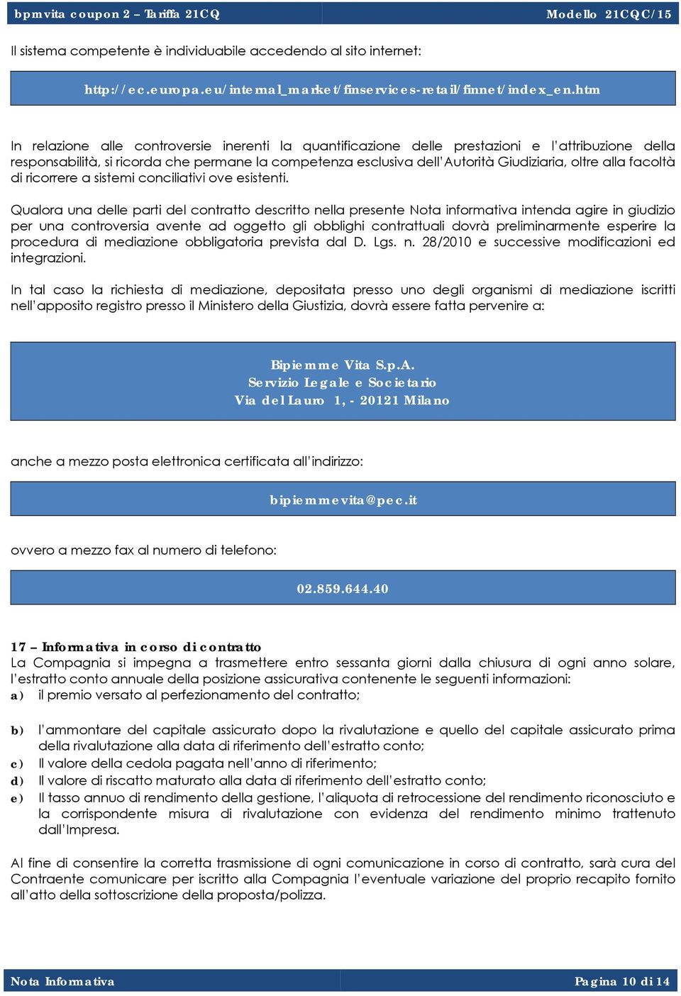 alla facoltà di ricorrere a sistemi conciliativi ove esistenti.