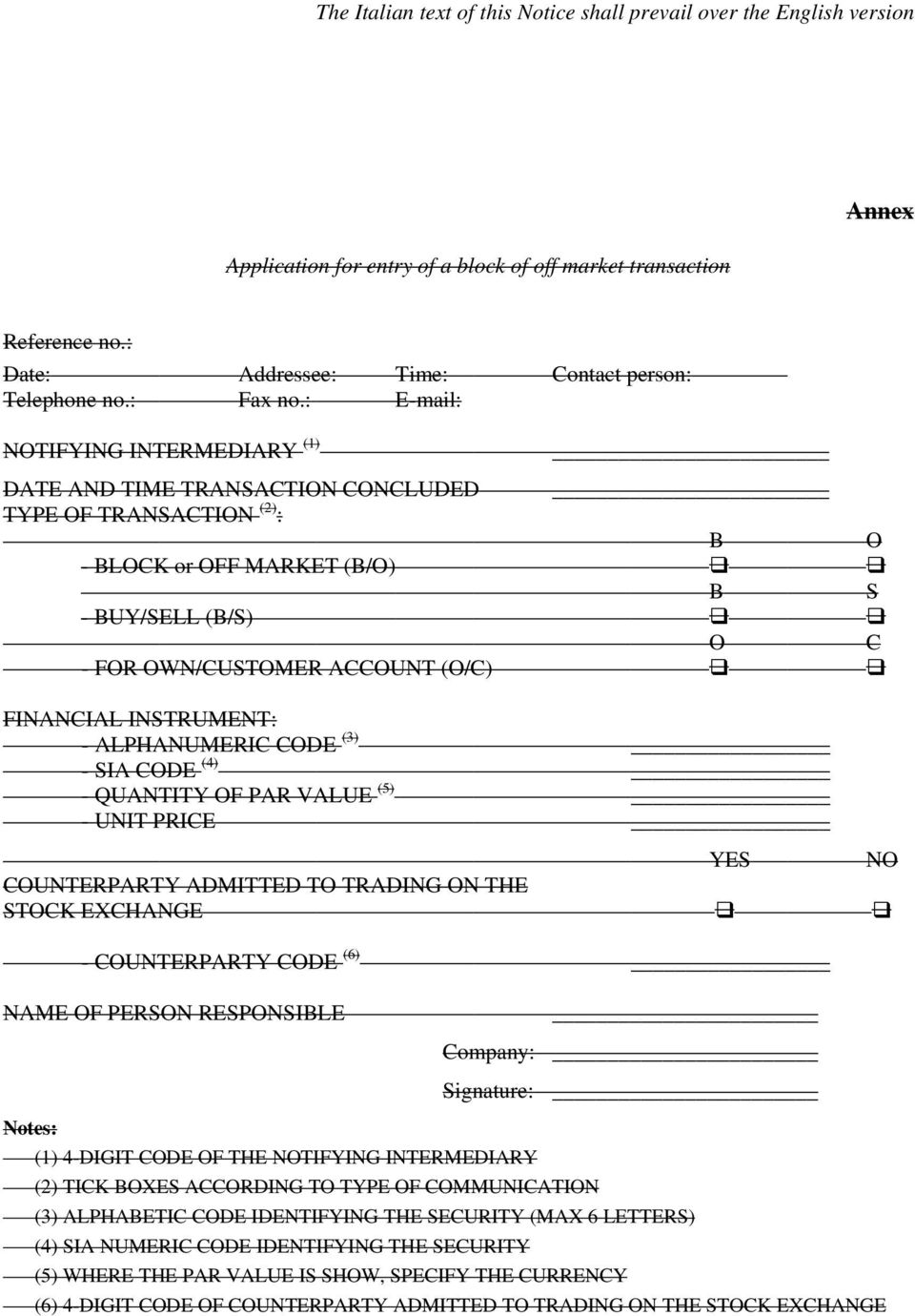 : E-mail: NOTIFYING INTERMEDIARY (1) DATE AND TIME TRANSACTION CONCLUDED TYPE OF TRANSACTION (2) : B O - BLOCK or OFF MARKET (B/O) B S - BUY/SELL (B/S) O C - FOR OWN/CUSTOMER ACCOUNT (O/C) FINANCIAL