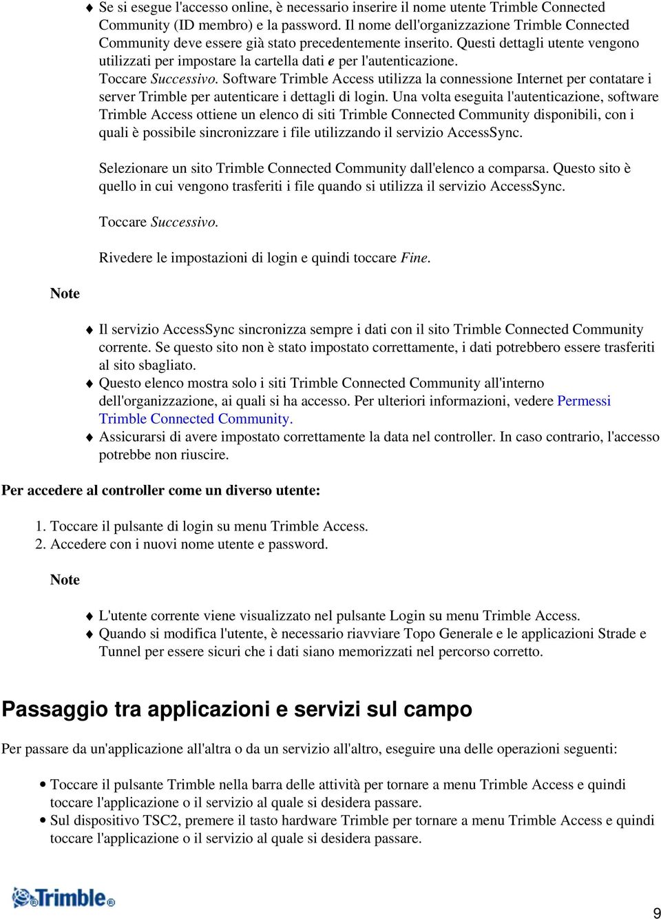 Toccare Successivo. Software Trimble Access utilizza la connessione Internet per contatare i server Trimble per autenticare i dettagli di login.