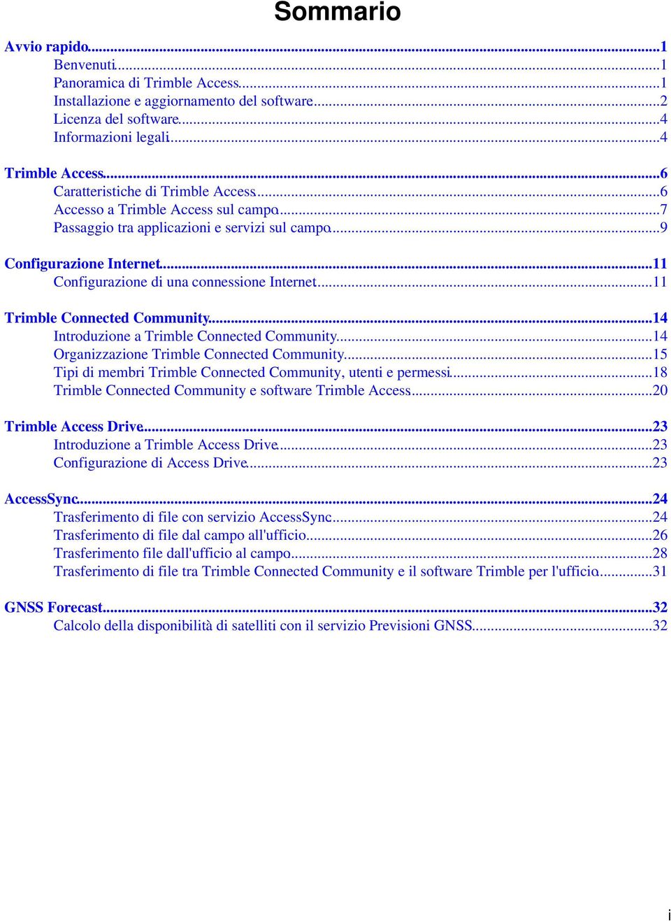 ..11 Configurazione di una connessione Internet...11 Trimble Connected Community...14 Introduzione a Trimble Connected Community...14 Organizzazione Trimble Connected Community.