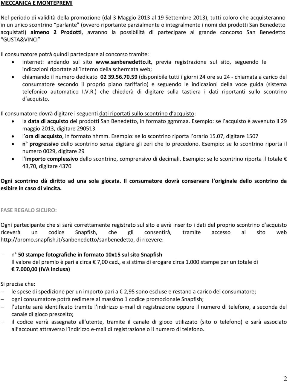 partecipare al concorso tramite: Internet: andando sul sito www.sanbenedetto.