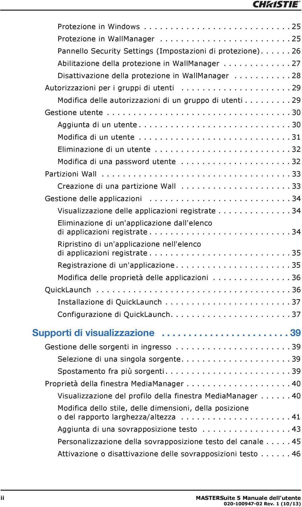 .................... 29 Modifica delle autorizzazioni di un gruppo di utenti......... 29 Gestione utente................................... 30 Aggiunta di un utente............................. 30 Modifica di un utente.