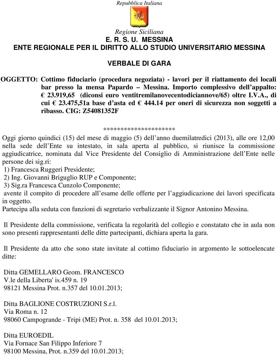 Papardo Messina. Importo complessivo dell appalto: 23.919,65 (diconsi euro ventitremilanovecentodiciannove/65) oltre I.V.A., di cui 23.475,51a base d asta ed 444.