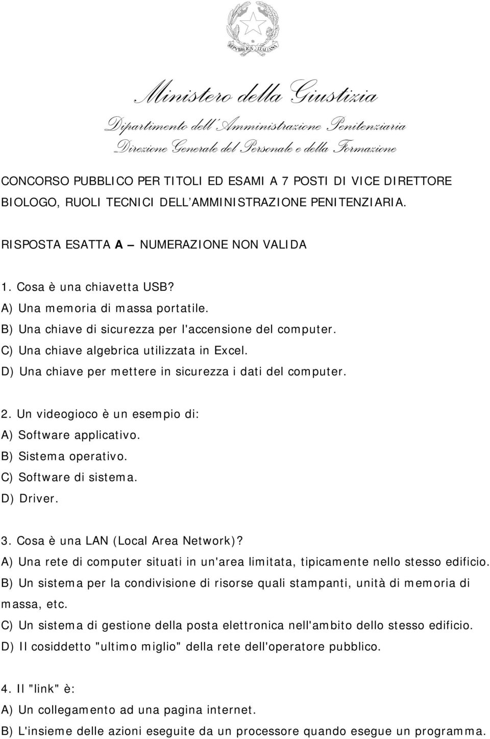 B) Una chiave di sicurezza per l'accensione del computer. C) Una chiave algebrica utilizzata in Excel. D) Una chiave per mettere in sicurezza i dati del computer. 2.