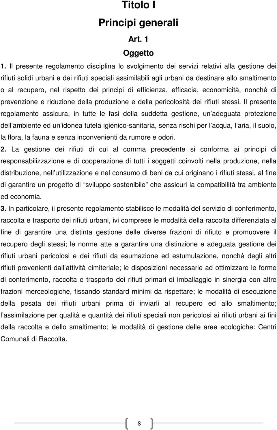 recupero, nel rispetto dei principi di efficienza, efficacia, economicità, nonché di prevenzione e riduzione della produzione e della pericolosità dei rifiuti stessi.