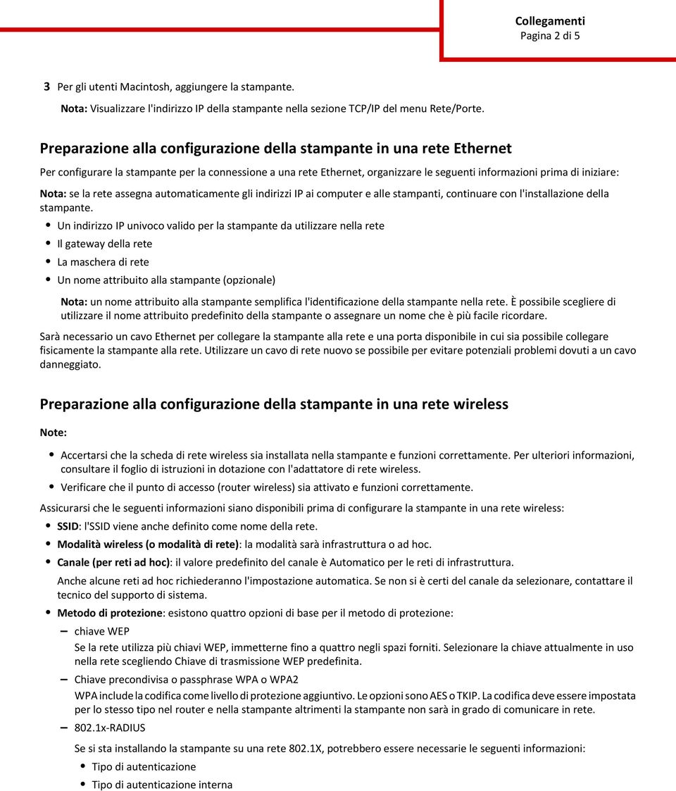 Nota: se la rete assegna automaticamente gli indirizzi IP ai computer e alle stampanti, continuare con l'installazione della stampante.