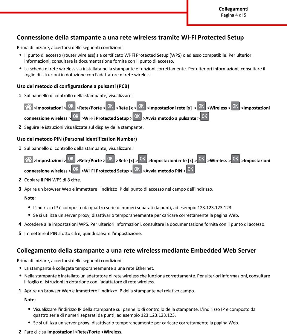 Per ulteriori informazioni, consultare il foglio di istruzioni in dotazione con l'adattatore di rete wireless.