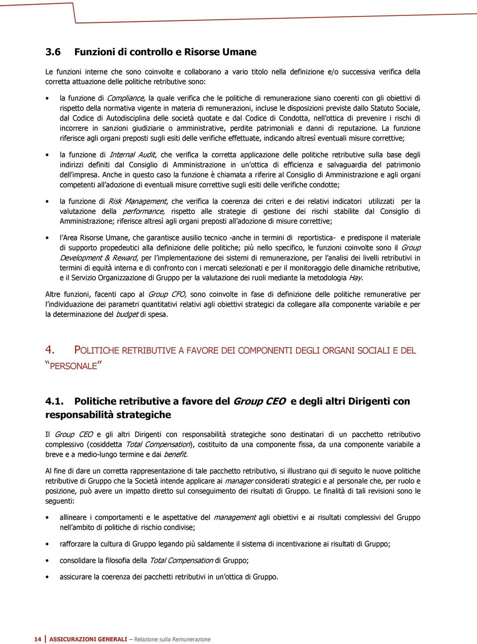 incluse le disposizioni previste dallo Statuto Sociale, dal Codice di Autodisciplina delle società quotate e dal Codice di Condotta, nell ottica di prevenire i rischi di incorrere in sanzioni