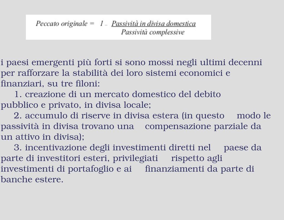 accumulo di riserve in divisa estera (in questo modo le passività in divisa trovano una compensazione parziale da un attivo in divisa); 3.