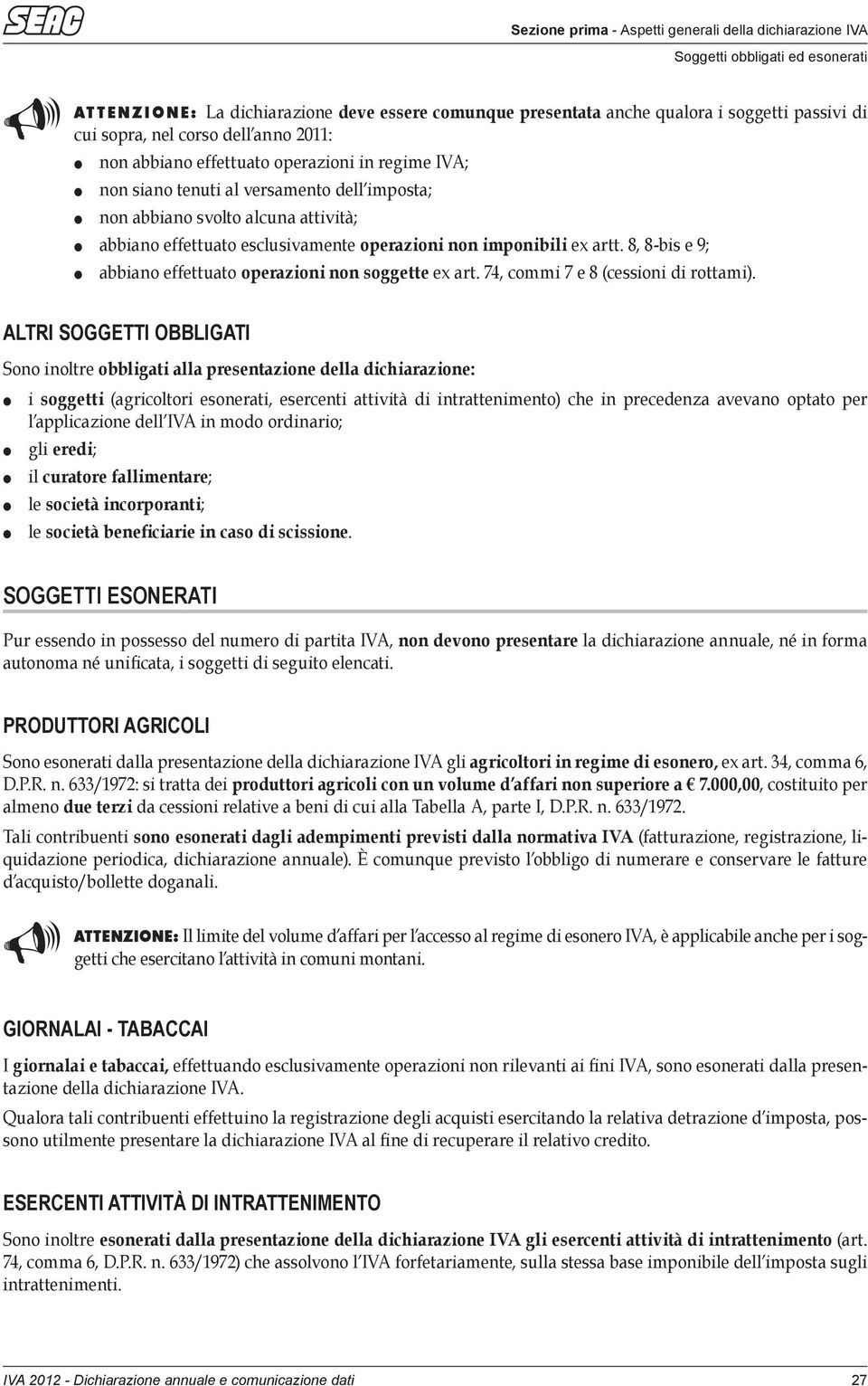 non imponibili ex artt. 8, 8-bis e 9; abbiano effettuato operazioni non soggette ex art., commi e 8 (cessioni di rottami).