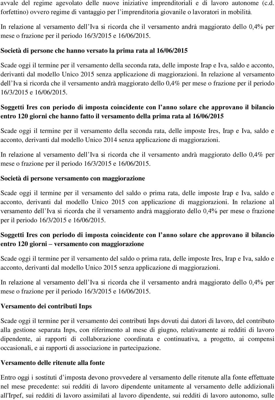 Società di persone che hanno versato la prima rata al 16/06/2015 Scade oggi il termine per il versamento della seconda rata, delle imposte Irap e Iva, saldo e acconto, derivanti dal modello Unico