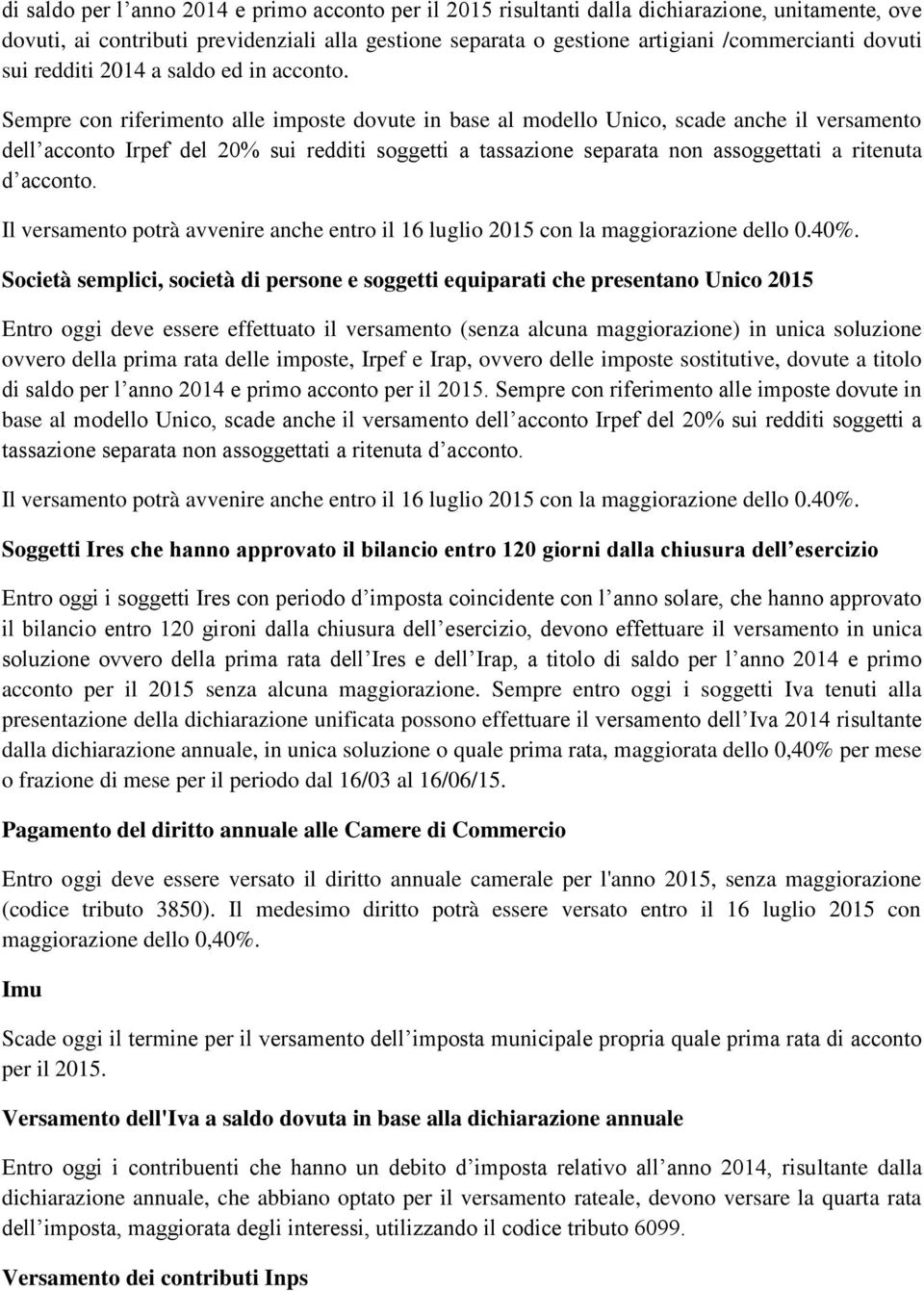 Società semplici, società di persone e soggetti equiparati che presentano Unico 2015 Entro oggi deve essere effettuato il versamento (senza alcuna maggiorazione) in unica soluzione ovvero della prima