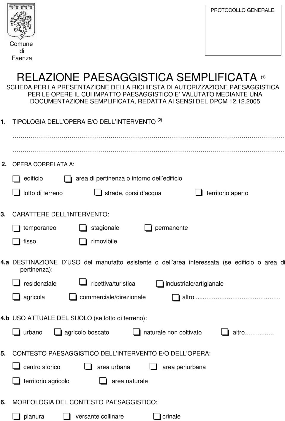 OPERA CORRELATA A: edificio area di pertinenza o intorno dell edificio lotto di terreno strade, corsi d acqua territorio aperto 3.