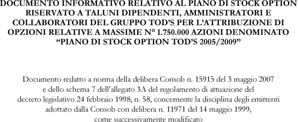 000 AZIONI DENOMINATO PIANO DI STOCK OPTION TOD S 2005/2009 Documento redatto a norma della delibera Consob n.