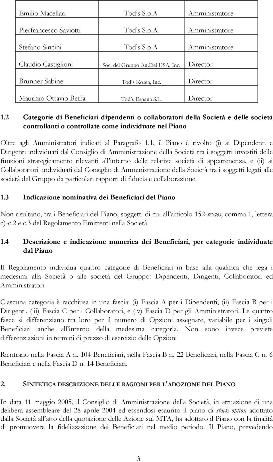 2 Categorie di Beneficiari dipendenti o collaboratori della Società e delle società controllanti o controllate come individuate nel Piano Oltre agli Amministratori indicati al Paragrafo 1.