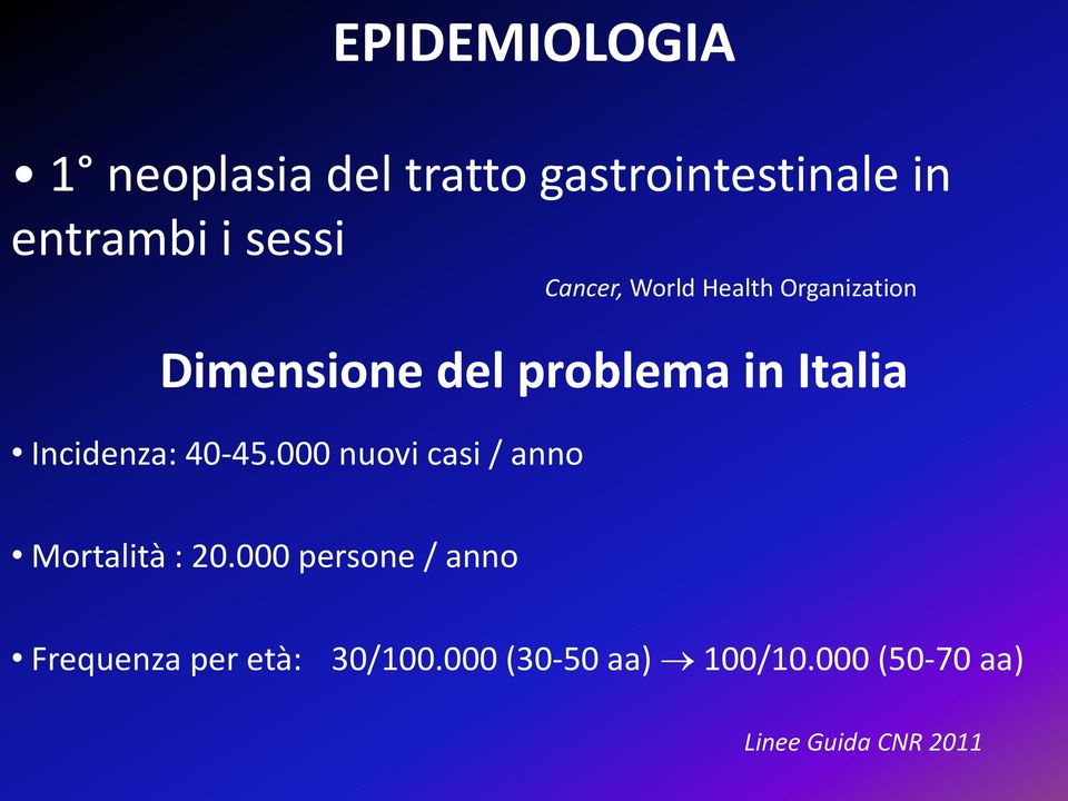 Incidenza: 40-45.000 nuovi casi / anno Mortalità : 20.