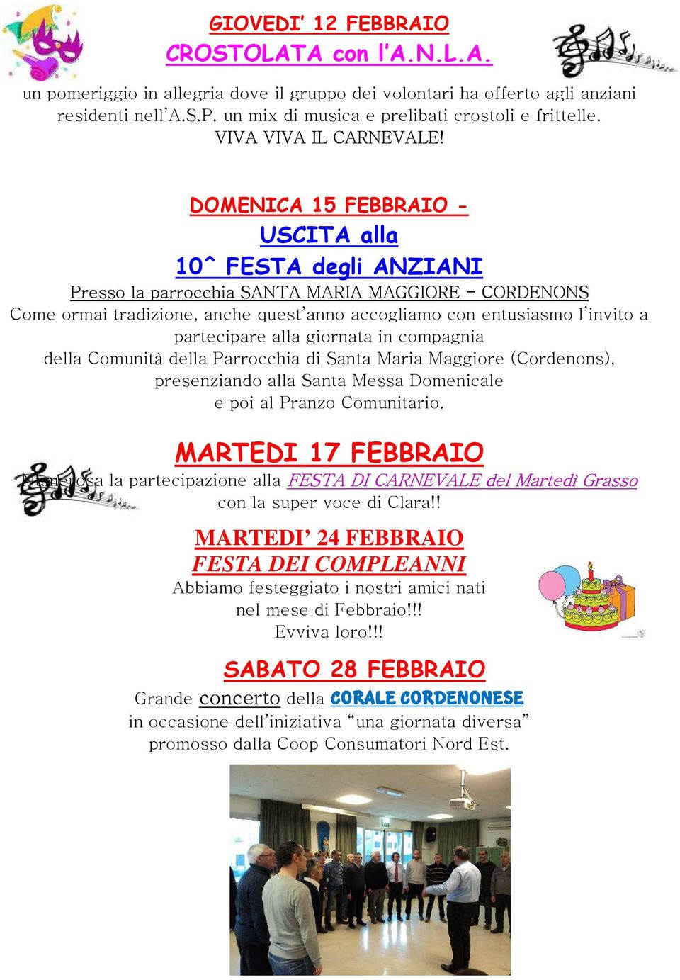 DOMENICA 15 FEBBRAIO - USCITA alla 10^ FESTA degli ANZIANI Presso la parrocchia SANTA MARIA MAGGIORE - CORDENONS Come ormai tradizione, anche quest anno accogliamo con entusiasmo l invito a