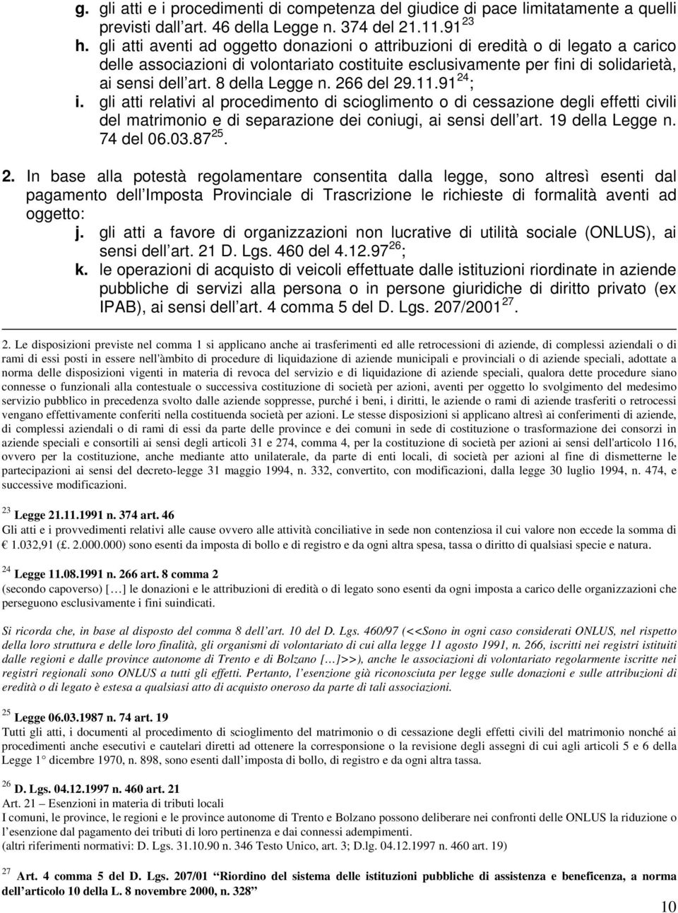 8 della Legge n. 266 del 29.11.91 24 ; i. gli atti relativi al procedimento di scioglimento o di cessazione degli effetti civili del matrimonio e di separazione dei coniugi, ai sensi dell art.