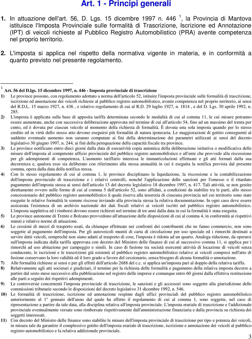 competenza nel proprio territorio. 2. L'imposta si applica nel rispetto della normativa vigente in materia, e in conformità a quanto previsto nel presente regolamento. 1 Art. 56 del D.lgs.