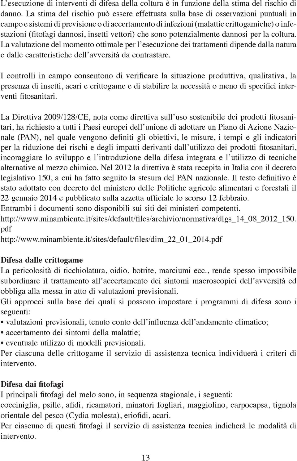 dannosi, insetti vettori) che sono potenzialmente dannosi per la coltura.