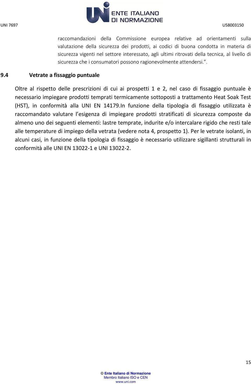 . Oltr al risptto dll prscrizioni di cui ai prosptti 1 2, nl caso di fissaggio puntual è ncssario impigar prodotti tmprati trmicamnt sottoposti a trattamnto Hat Soak Tst (HST), in conformità alla UNI