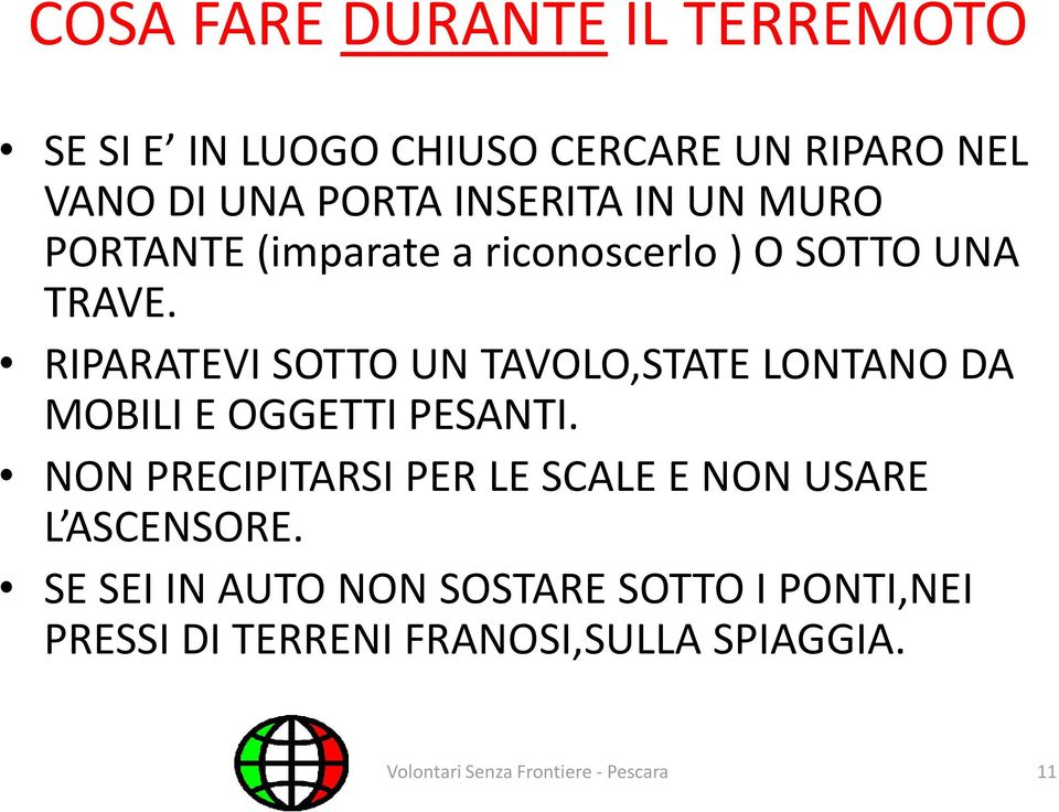 RIPARATEVI SOTTO UN TAVOLO,STATE LONTANO DA MOBILI E OGGETTI PESANTI.