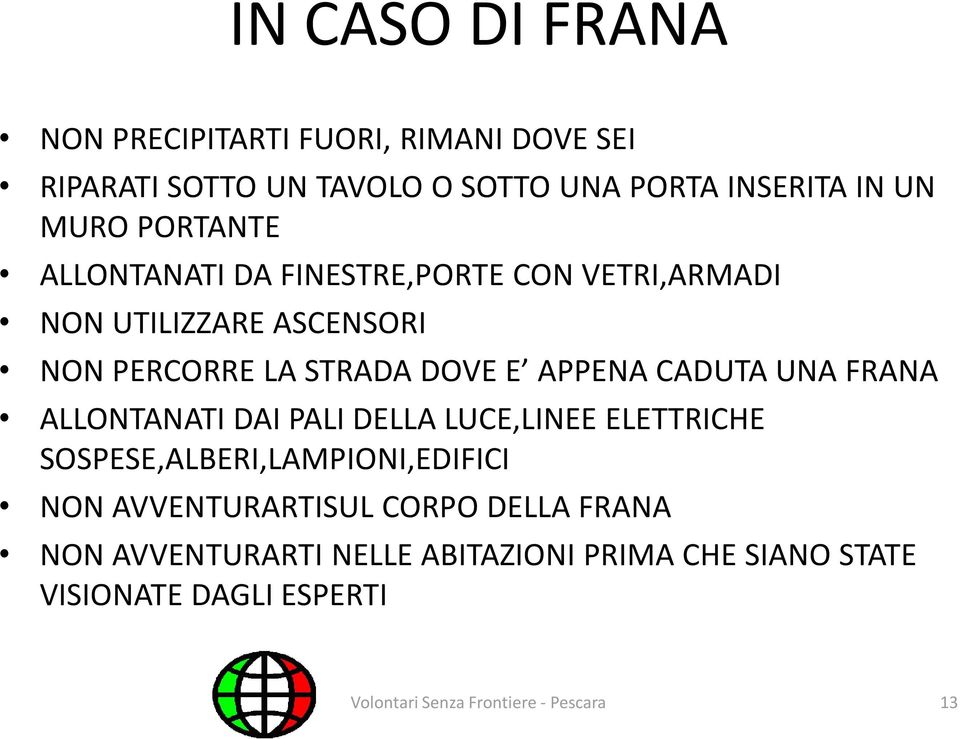 CADUTA UNA FRANA ALLONTANATI DAI PALI DELLA LUCE,LINEE ELETTRICHE SOSPESE,ALBERI,LAMPIONI,EDIFICI NON AVVENTURARTISUL