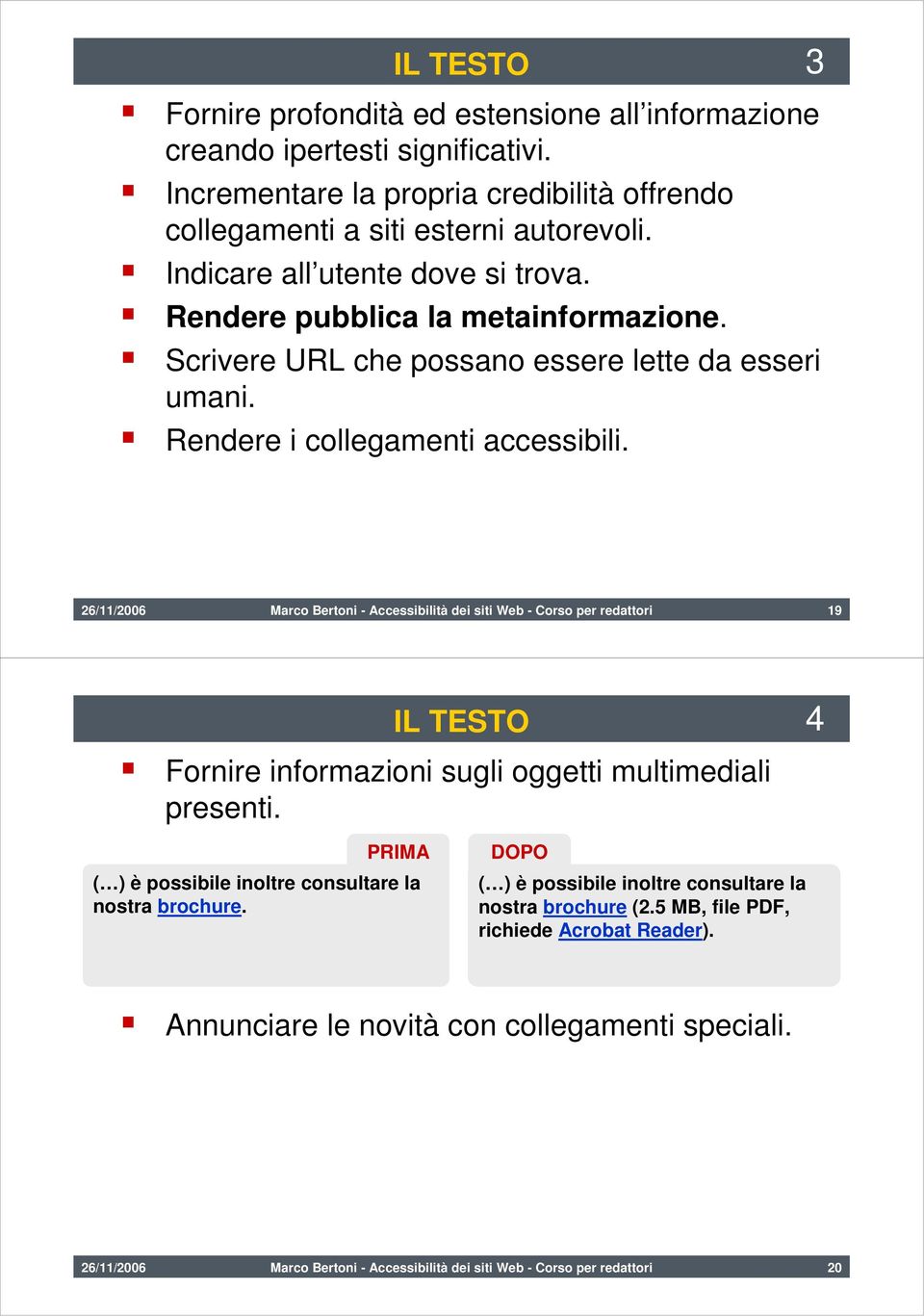 26/11/2006 Marco Bertoni - Accessibilità dei siti Web - Corso per redattori 19 IL TESTO 4 Fornire informazioni sugli oggetti multimediali presenti.