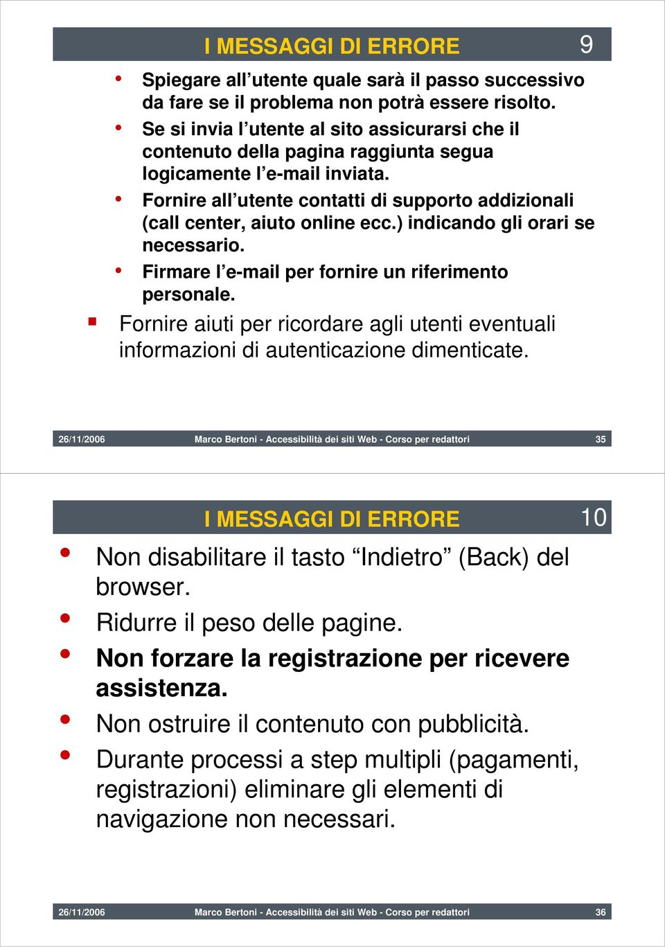 ) indicando gli orari se necessario. Firmare l e-mail per fornire un riferimento personale. Fornire aiuti per ricordare agli utenti eventuali informazioni di autenticazione dimenticate.