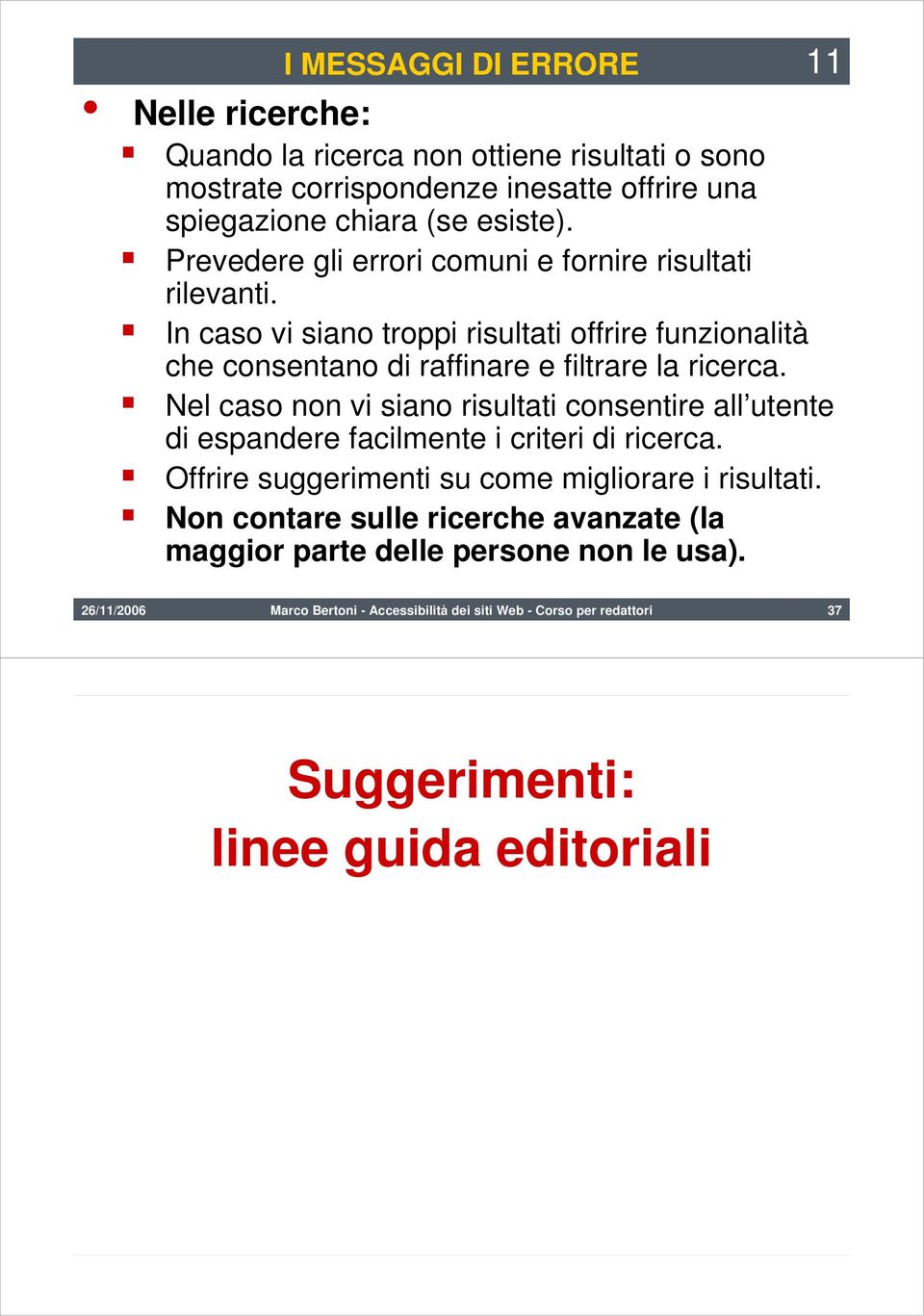 Nel caso non vi siano risultati consentire all utente di espandere facilmente i criteri di ricerca. Offrire suggerimenti su come migliorare i risultati.