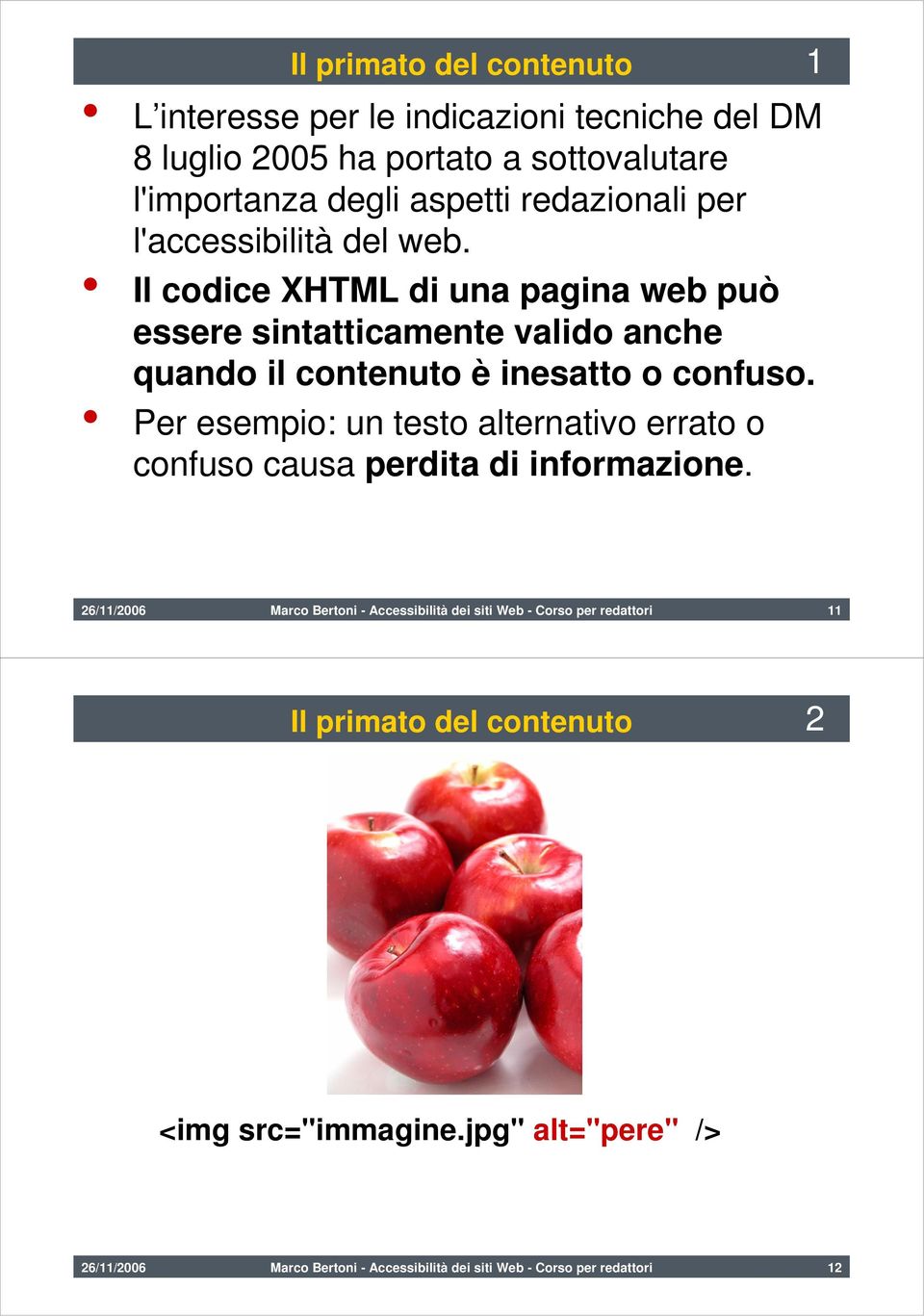 Il codice XHTML di una pagina web può essere sintatticamente valido anche quando il contenuto è inesatto o confuso.