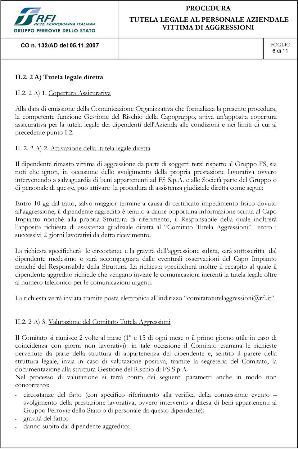 copertura assicurativa per la tutela legale dei dipendenti dell Azienda alle condizioni e nei limiti di cui al precedente punto I.2. II. 2. 2 A) 2.