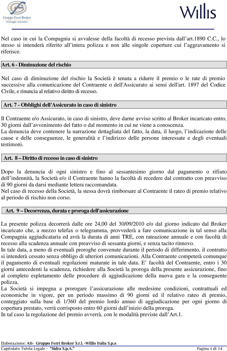 sensi dell'art. 1897 del Codice Civile, e rinuncia al relativo diritto di recesso. Art.