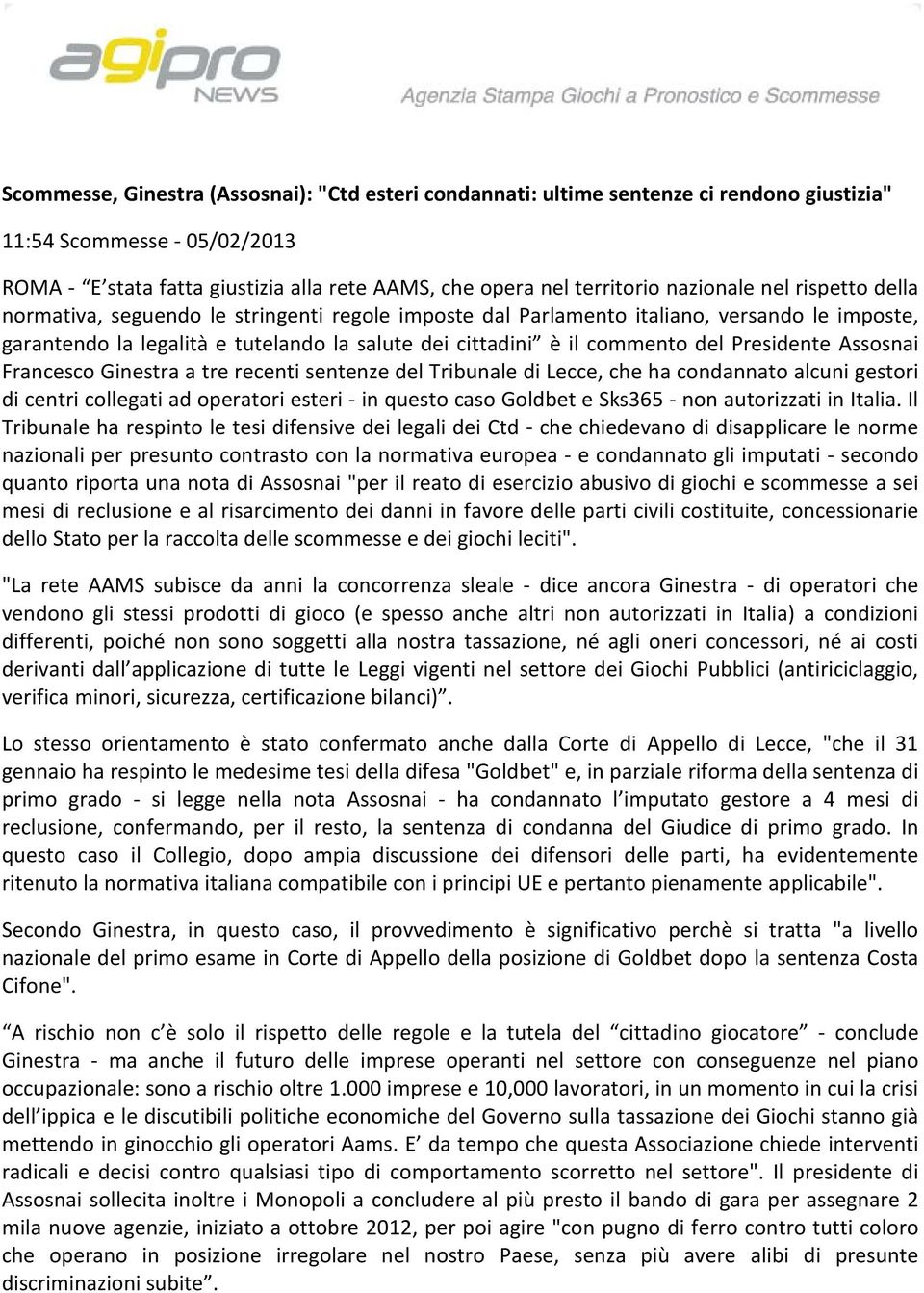 del Presidente Assosnai Francesco Ginestra a tre recenti sentenze del Tribunale di Lecce, che ha condannato alcuni gestori di centri collegati ad operatori esteri - in questo caso Goldbet e Sks365 -