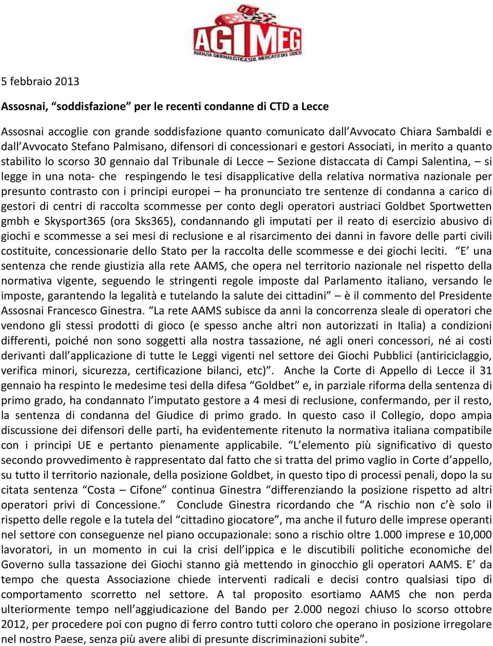 respingendo le tesi disapplicative della relativa normativa nazionale per presunto contrasto con i principi europei ha pronunciato tre sentenze di condanna a carico di gestori di centri di raccolta