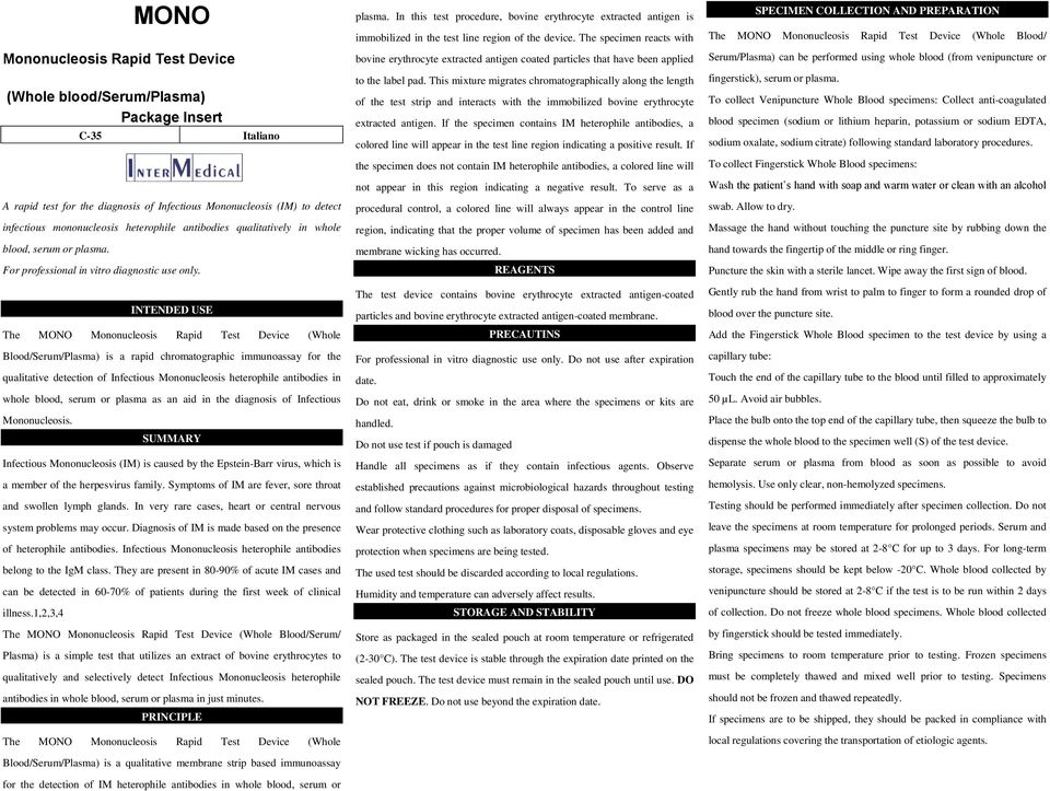 INTENDED USE Blood/Serum/Plasma) is a rapid chromatographic immunoassay for the qualitative detection of Infectious Mononucleosis heterophile antibodies in whole blood, serum or plasma as an aid in