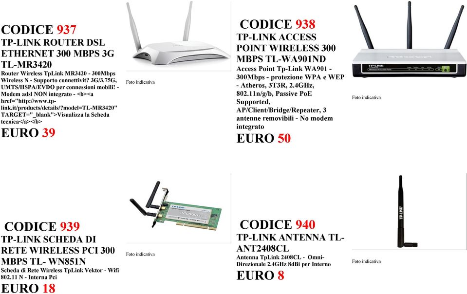 model=tl-mr3420" EURO 39 CODICE 938 POINT WIRELESS 300 MBPS TL-WA901ND Access Point Tp-Link WA901-300Mbps - protezione WPA e WEP - Atheros, 3T3R, 2.4GHz, 802.