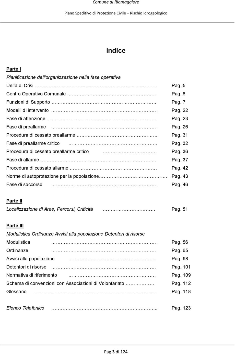 Pag. 42 Norme di autoprotezione per la popolazione. Pag. 43 Fase di soccorso. Pag. 46 Parte II Localizzazione di Aree, Percorsi, Criticità Pag.