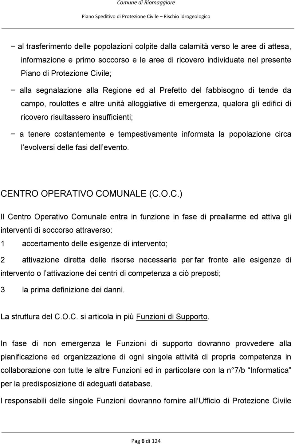 costantemente e tempestivamente informata la popolazione circa l evolversi delle fasi dell evento. CE