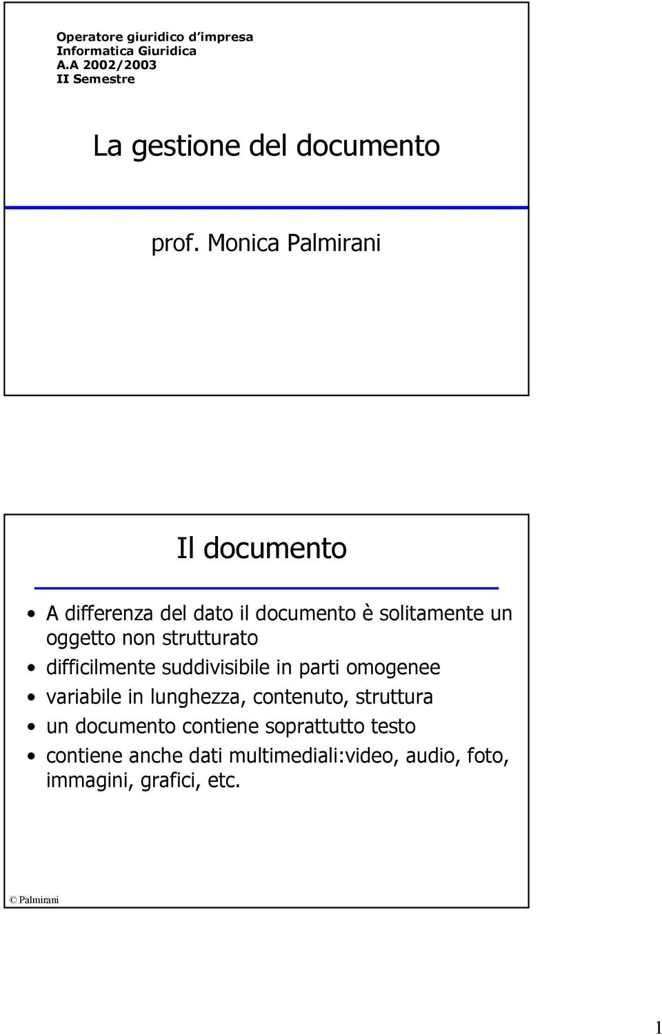 Monica Palmirani Il documento A differenza del dato il documento è solitamente un oggetto non strutturato