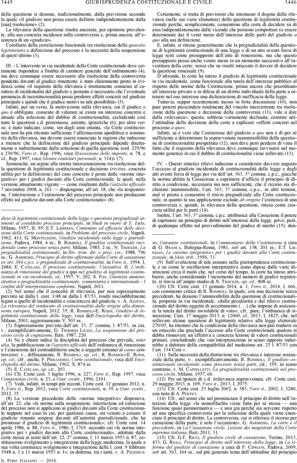 Corollario della correlazione funzionale tra risoluzione della quaestio legitimitatis e definizione del processo è la necessità della sospensione di quest ultimo (3). III.