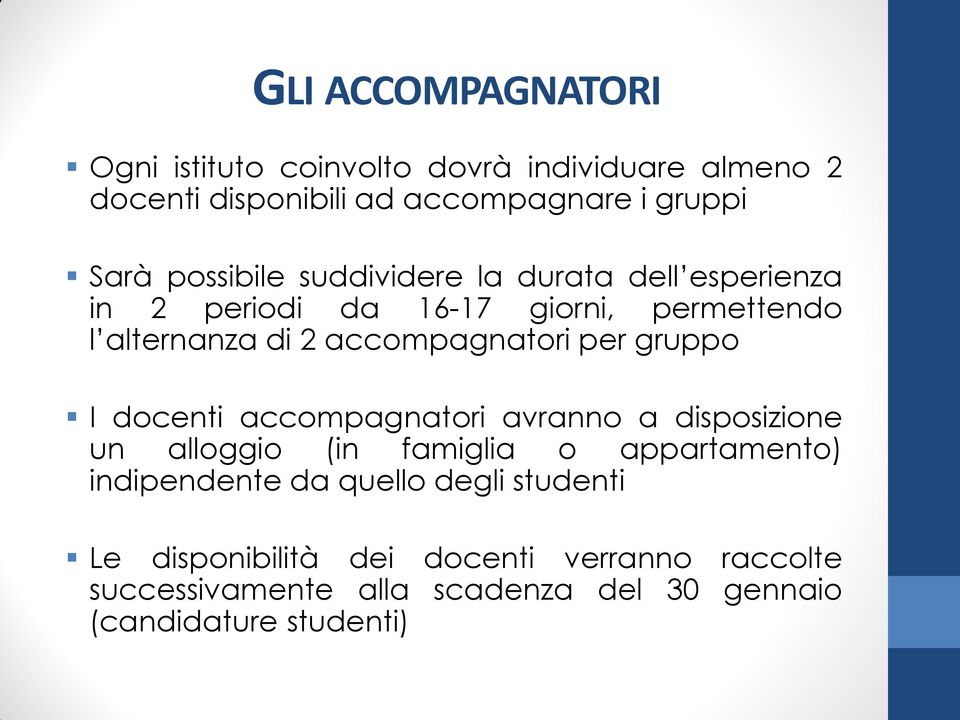 per gruppo I docenti accompagnatori avranno a disposizione un alloggio (in famiglia o appartamento) indipendente da quello