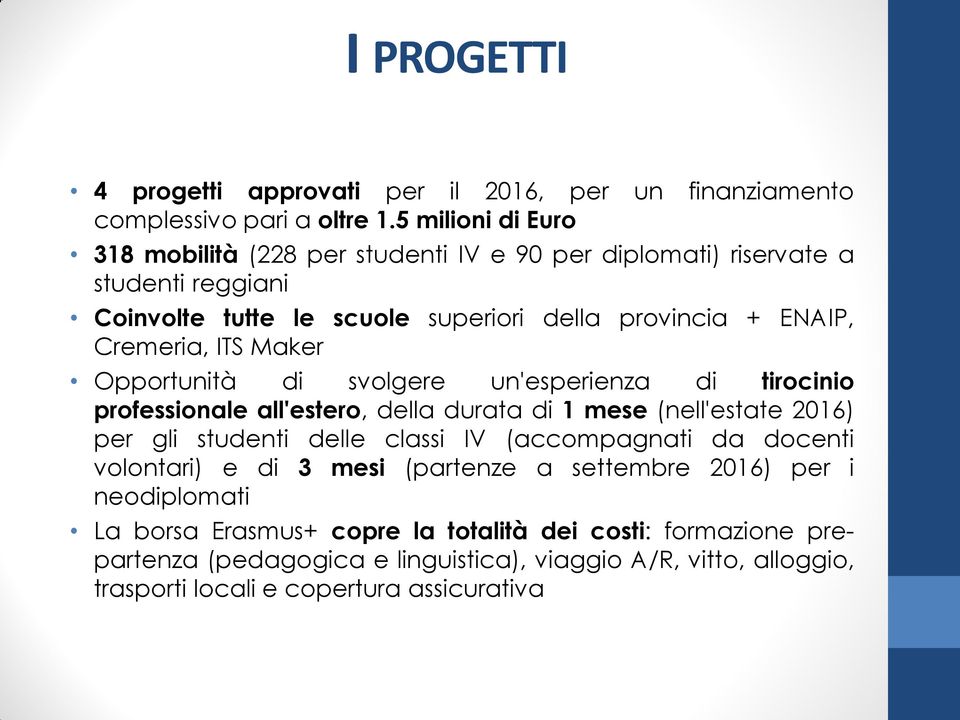 ITS Maker Opportunità di svolgere un'esperienza di tirocinio professionale all'estero, della durata di 1 mese (nell'estate 2016) per gli studenti delle classi IV