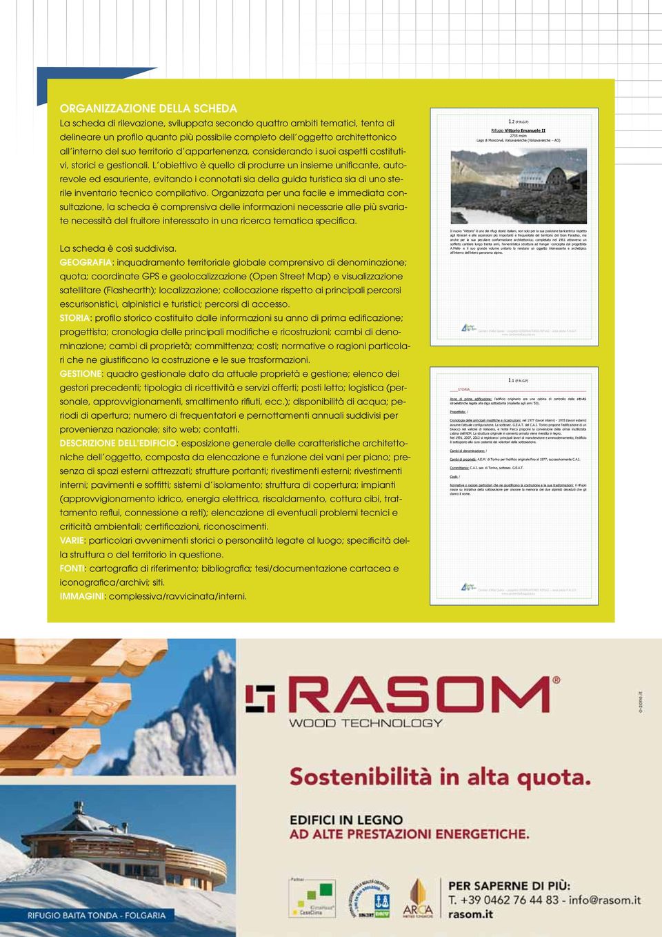 L obiettivo è quello di produrre un insieme unificante, autorevole ed esauriente, evitando i connotati sia della guida turistica sia di uno sterile inventario tecnico compilativo.