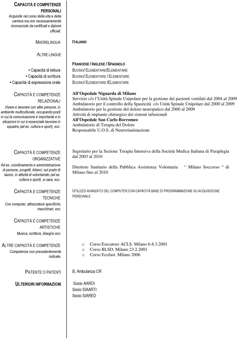 in cui la comunicazione è importante e in situazioni in cui è essenziale lavorare in squadra (ad es. cultura e sport), ecc.